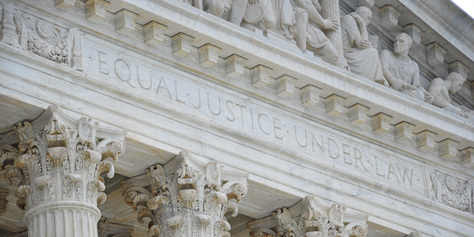 Photo of SCOTUS building transom reading "Equal Justice Under Law"