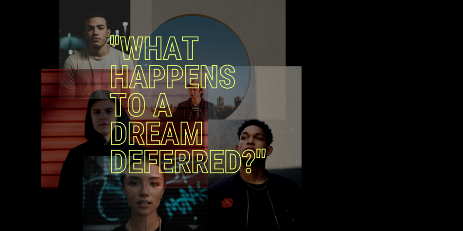 text that reads "what happens to a dream deferred" in neon yellow block letters over a transparent collage of photos of young people on a black background
