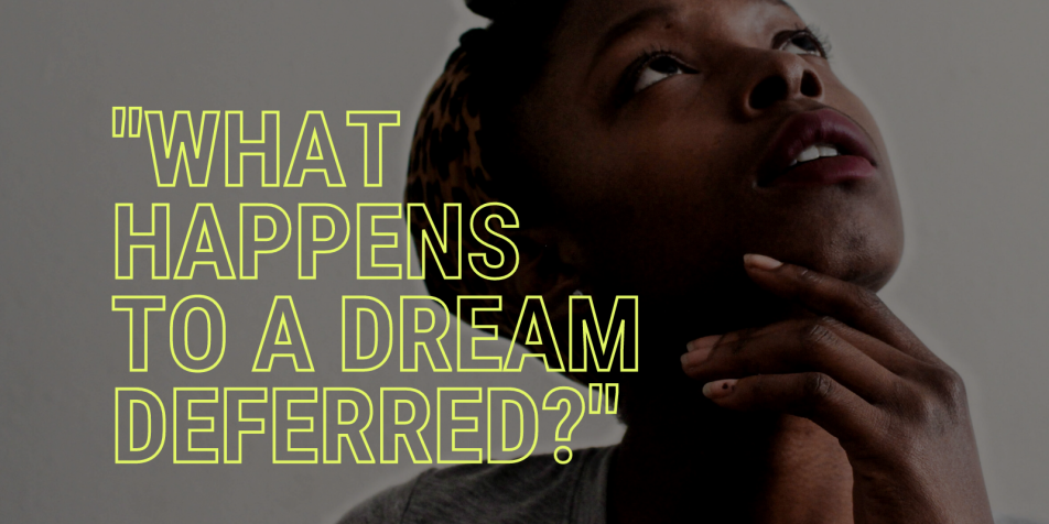 text that reads "what happens to a dream deferred" in neon yellow block letters over a photo of a young person in a head wrap with hand at chin looking at sky 